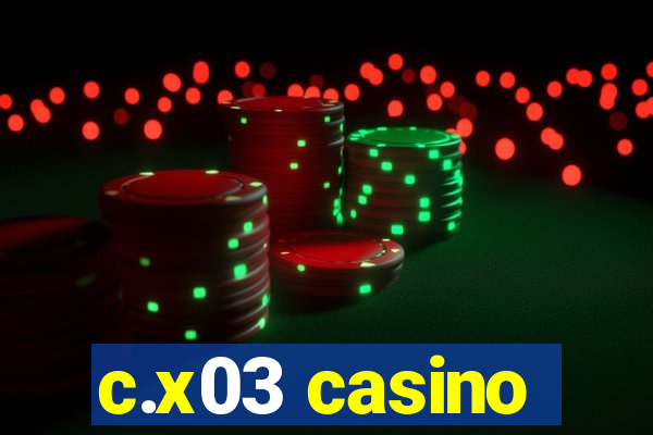 c.x03 casino