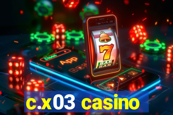 c.x03 casino