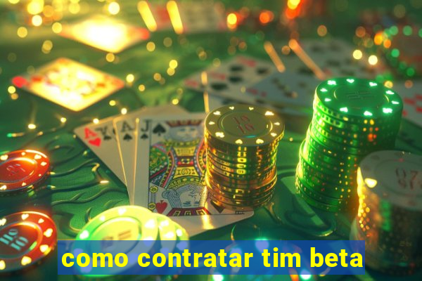 como contratar tim beta