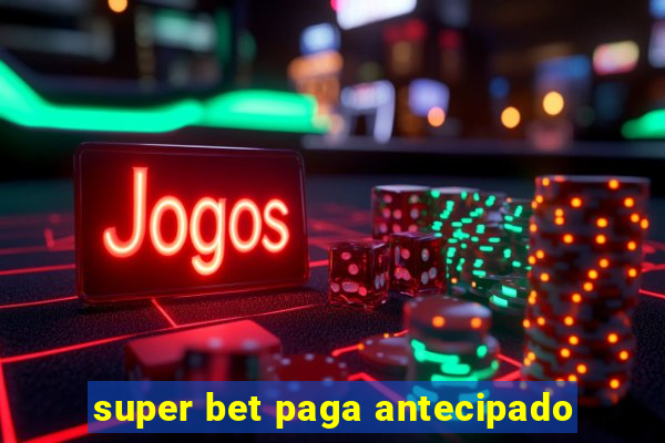 super bet paga antecipado