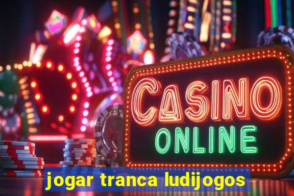 jogar tranca ludijogos