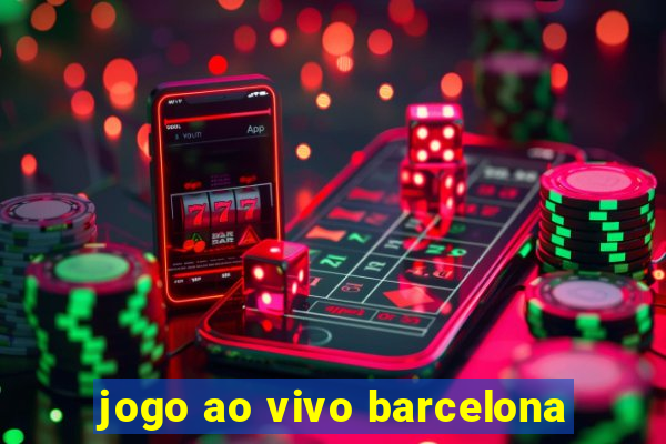 jogo ao vivo barcelona