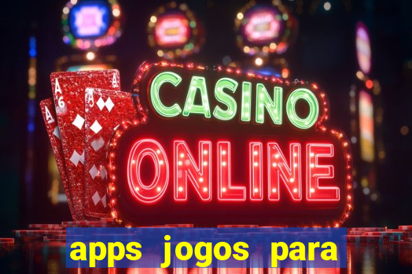 apps jogos para ganhar dinheiro