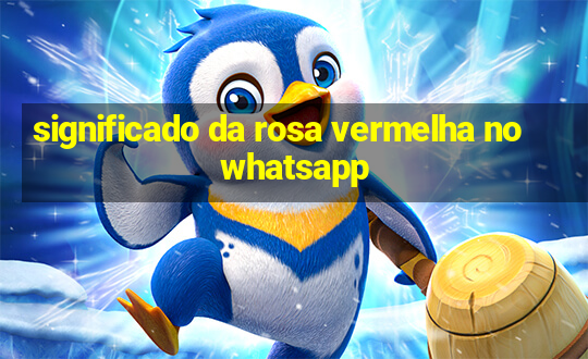 significado da rosa vermelha no whatsapp