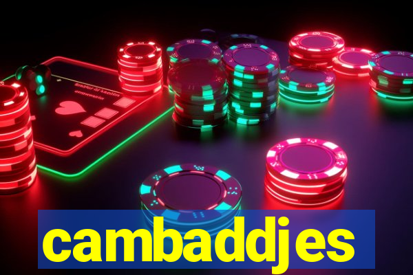 cambaddjes