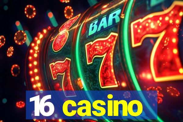 16 casino