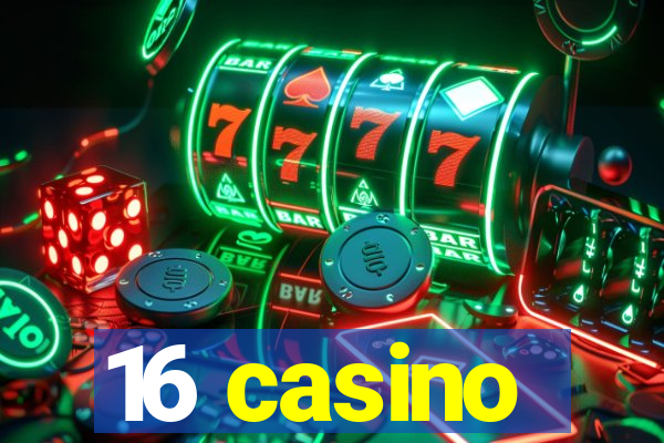 16 casino