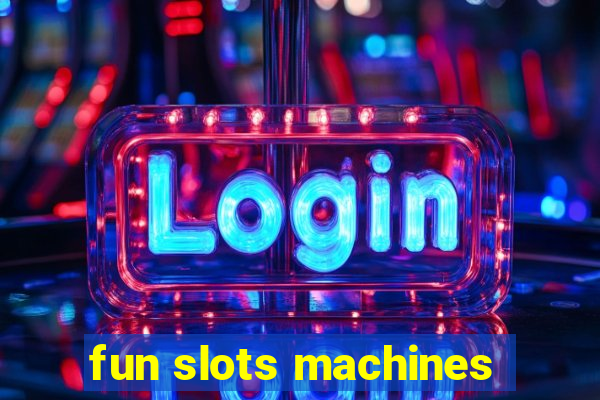 fun slots machines