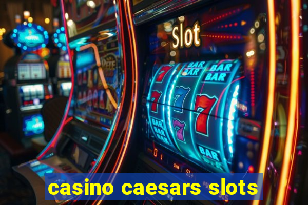 casino caesars slots