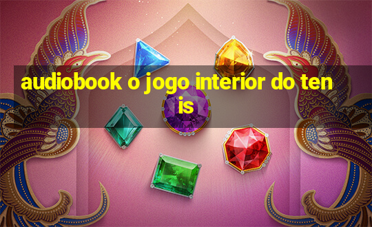 audiobook o jogo interior do tenis