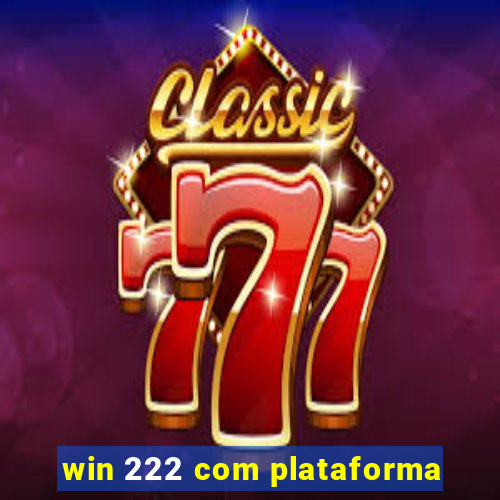 win 222 com plataforma