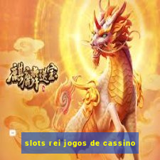 slots rei jogos de cassino