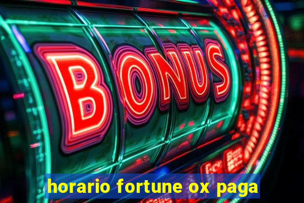 horario fortune ox paga