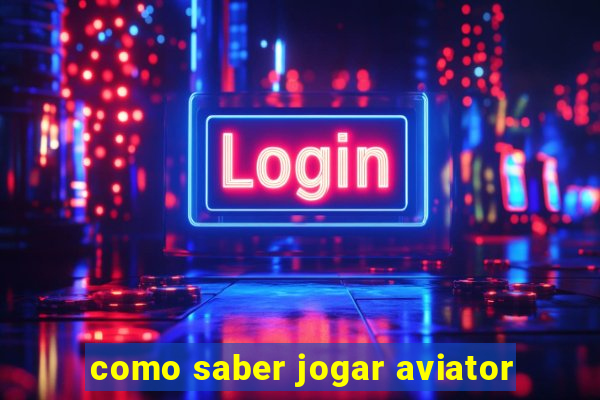 como saber jogar aviator