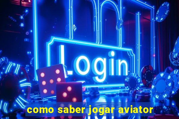 como saber jogar aviator