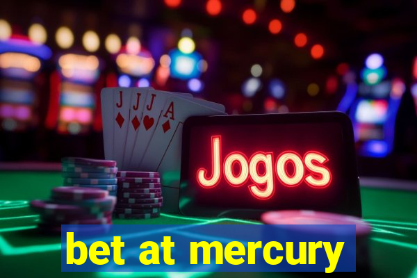 bet at mercury