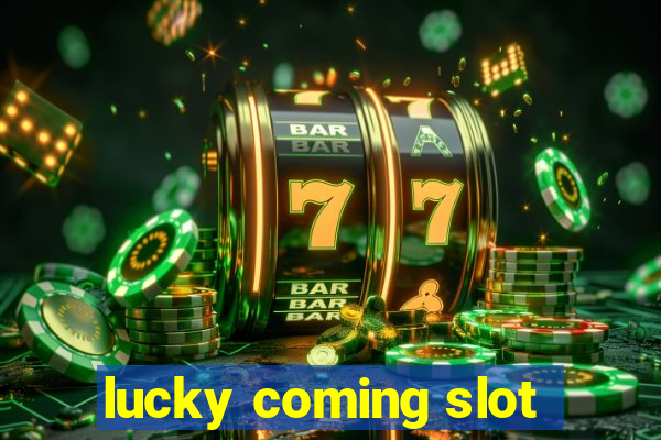 lucky coming slot