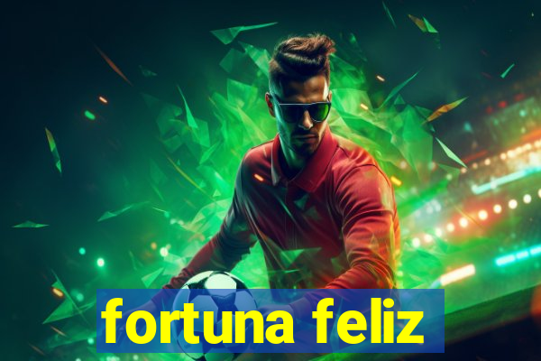 fortuna feliz