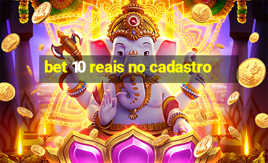 bet 10 reais no cadastro