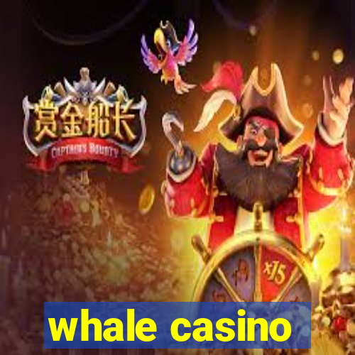 whale casino