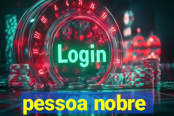 pessoa nobre