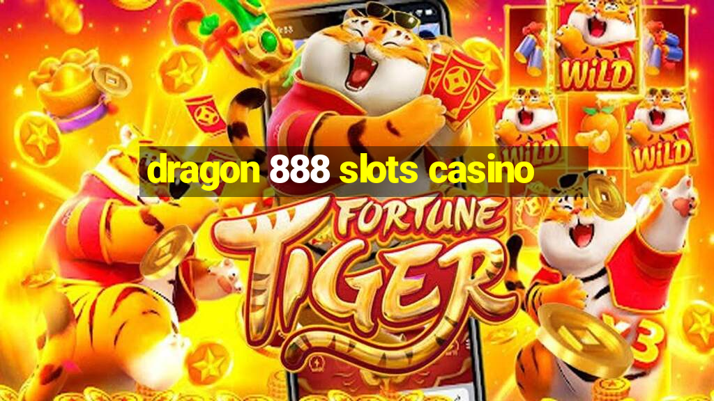 dragon 888 slots casino