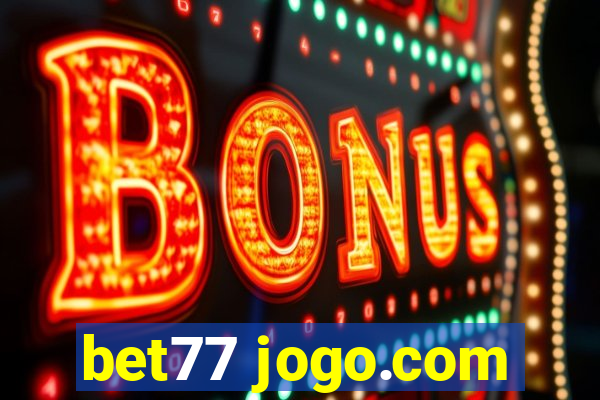 bet77 jogo.com