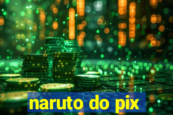 naruto do pix