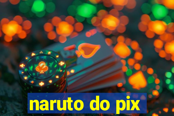 naruto do pix