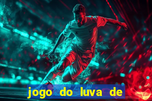 jogo do luva de pedreiro aposta