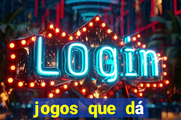 jogos que dá dinheiro sem depositar