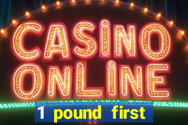 1 pound first deposit casino