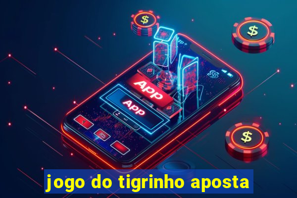 jogo do tigrinho aposta