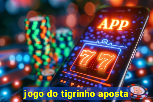 jogo do tigrinho aposta