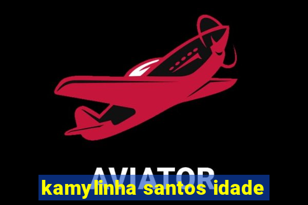 kamylinha santos idade