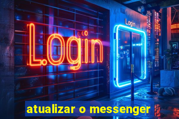 atualizar o messenger