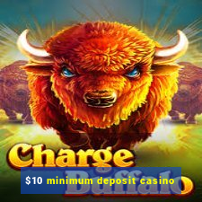 $10 minimum deposit casino