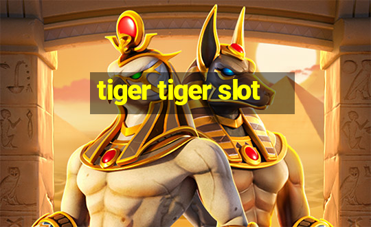 tiger tiger slot