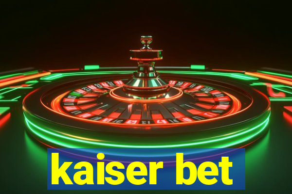 kaiser bet