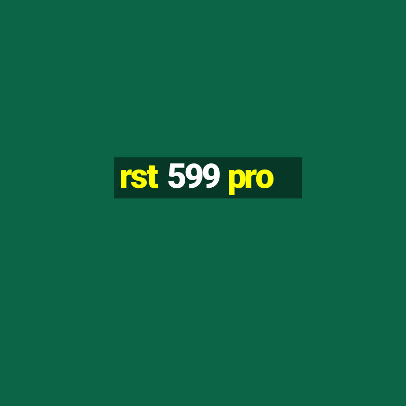 rst 599 pro