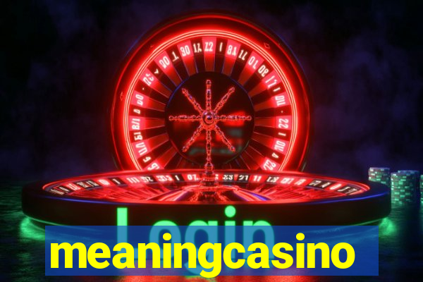 meaningcasino