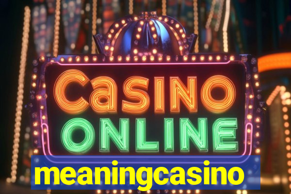 meaningcasino