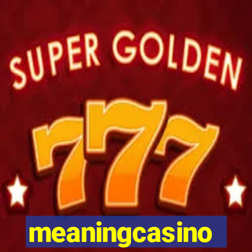 meaningcasino