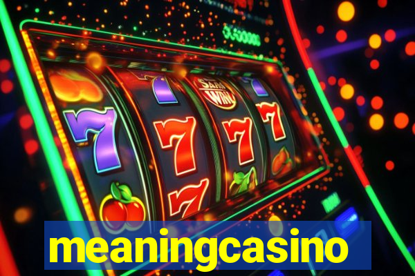 meaningcasino