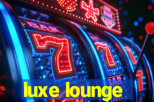 luxe lounge