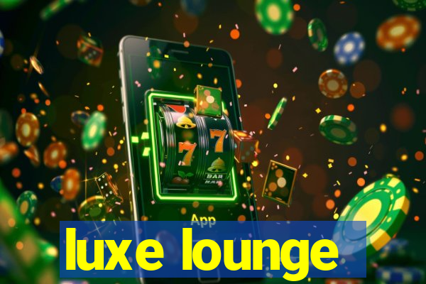 luxe lounge