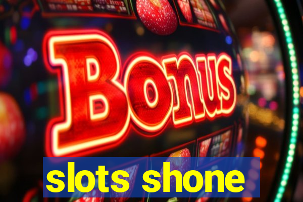 slots shone