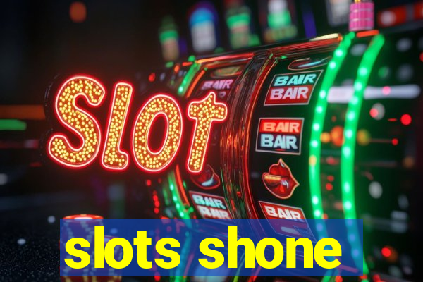 slots shone