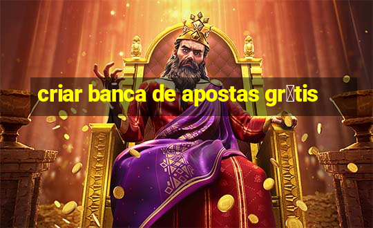 criar banca de apostas gr谩tis