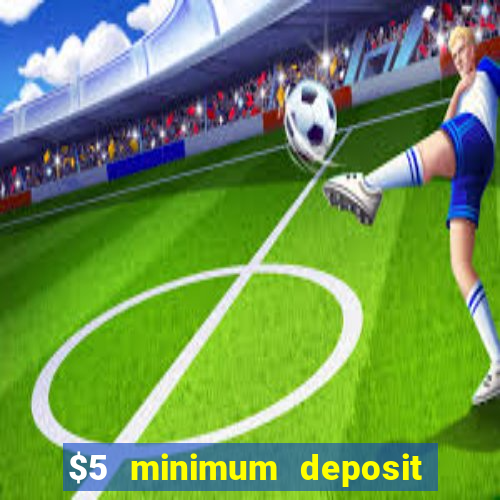 $5 minimum deposit casino australia 2022